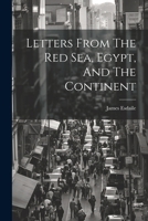 Letters From The Red Sea, Egypt, And The Continent 1240917090 Book Cover