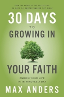 30 Days to Growing in Your Faith: Enrich Your Life in 15 Minutes a Day 0310116856 Book Cover