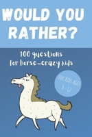 Would You Rather? 100 Questions for hose-crazy kids: A fun horse activity book for children B0932BG2XR Book Cover