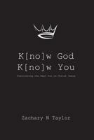 K[no]w God, K[no]w You: Discovering the real you in Christ Jesus 0692174486 Book Cover