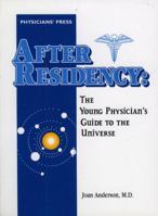 After Residency: The Young Physician's Guide to the Universe 1890114014 Book Cover