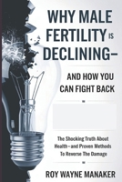WHY MALE FERTILITY IS DECLINING—AND HOW YOU CAN FIGHT BACK: The Shocking Truth About Sperm Health—And Proven Methods to Reverse the Damage B0F4NN8Y3C Book Cover