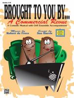 Brought to You ByA Commercial Revue (A Comedic Musical with Orff Ensemble Accompaniment) 0757982336 Book Cover