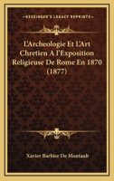 L'Archeologie Et L'Art Chretien A l'Exposition Religieuse De Rome En 1870 (1877) 1166700410 Book Cover