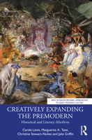 Creatively Expanding the Premodern: Historical and Literary Afterlives (New Interdisciplinary Approaches to Early Modern Culture) 1032604271 Book Cover