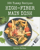 365 Yummy High-Fiber Main Dish Recipes: The Highest Rated Yummy High-Fiber Main Dish Cookbook You Should Read B08J579C32 Book Cover