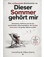 Der umfassende Kommentar zu Dieser Sommer gehört mir: Neuanfang, Hoffnung und die berührenden Lebensmomente, die Claudia Schaumann mit großer Wärme erzählt (German Edition) B0HC56LM3X Book Cover