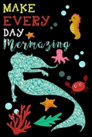 Make Every Day Mermazing: Cute Mermaid Journal. Lined Journal for Girls, Kids, Teens, Women. Diary, Ideas, Work, Writing and Sketching Notebook 1679159070 Book Cover