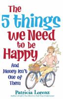 The 5 Things We Need to Be Happy: And Money Isn't One of Them 0824947665 Book Cover