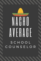 Nacho Average School Counselor: Great School Counselor Graduation Gift Journal 1676686401 Book Cover