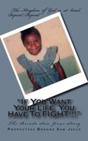 If You Want Your Life, You Have to Fight!: The Brenda Saw Jesus Story 1984997688 Book Cover