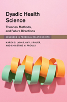 Dyadic Health Science: Theories, Methods, and Future Directions (Advances in Personal Relationships) 1009649744 Book Cover