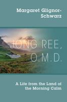 Jong Ree, O.M.D.: A Life from the Land of the Morning Calm 147879349X Book Cover
