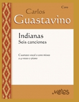 INDIANAS SEIS CANCIONES: cuarteto vocal o coro mixto a 4 voces y piano B08C4CXVQW Book Cover