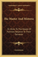 The Master and Mistress; Or, Hints to the Heads of Families Relative to Their Servants 0548322376 Book Cover