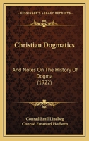 Christian Dogmatics and Notes on the History of Dogma 1016512554 Book Cover