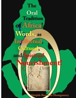 The Oral Tradition of Africa: Words as Intellectual, Cultural, and Spiritual Nourishment! 0557154677 Book Cover