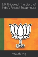 BJP Unboxed: The Story of India's Political Powerhouse B0CTK6YX7Z Book Cover