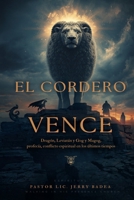 El Cordero Vence: Dragón, Leviatán, Jezabel y Gog y Magog: profecía, conflicto espiritual y discernimiento en los últimos tiempos (Spanish Edition) B0GVFLH66V Book Cover