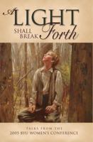 A Light Shall Break Forth: Talks from the 2005 BYU Women's Conference 1590385462 Book Cover