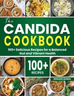The Candida Cookbook: 100+ Delicious Recipes for a Balanced Gut and Vibrant Health B0CP97LY3Q Book Cover