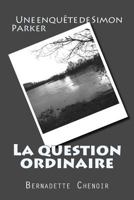 La question ordinaire: Une enquête de Simon Parker 1979244014 Book Cover