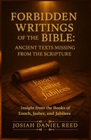 Forbidden Writings of the Bible: Ancient Texts Missing from Scripture: Insight from the Books of Enoch, Jasher, and Jubilees B0FNN2F7F1 Book Cover