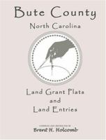 Bute County, North Carolina: Land Grant Plats and Land Entries 0788416898 Book Cover