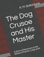 The Dog Crusoe and His Master: A Story of Adventure in the Western Prairies 1515223442 Book Cover
