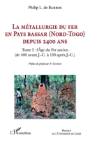 La métallurgie du fer en pays Bassar (Nord-Togo) depuis 2400 ans: Tome I: l'Age du Fer ancien ( de 400 avant J.-C. à 130 après J.-C.) (French Edition) 2343222215 Book Cover