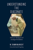 Understanding the Diaconate: Historical, Theological, and Sociological Foundations 0813230357 Book Cover