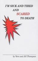 I'm Sick and Tired and Scared to Death 1599164787 Book Cover