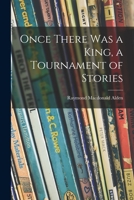 Once there was a king,: A tournament of stories, B0007E5HBG Book Cover