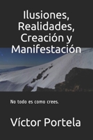 Ilusiones, Realidades, Creación y Manifestación: No todo es como crees. 1702842312 Book Cover