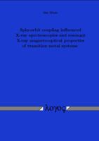 Spin-Orbit Coupling Influenced X-Ray Spectroscopies and Resonant X-Ray Magneto-Optical Properties of Transition Metal Systems 3832502327 Book Cover