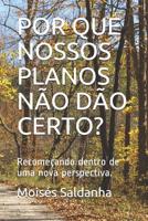 POR QUE NOSSOS PLANOS NÃO DÃO CERTO?: Recomeçando dentro de uma nova perspectiva. (Portuguese Edition) 1070336033 Book Cover