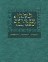 L'Enfant Du Miracle: Com�die-Bouffe En Trois Actes (Classic Reprint) 117316314X Book Cover