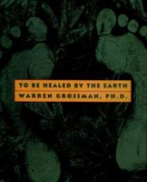 To Be Healed by the Earth 0966453808 Book Cover