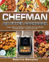 CHEFMAN AIR FRYER Cookbook: Crispy, Quick and Delicious Chefman Air Fryer Recipes for Busy People - Anyone Can Cook 1922504661 Book Cover