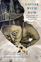 Caviar with Rum: Cuba-USSR and the Post-Soviet Experience (New Directions in Latino American Cultures) 1137027975 Book Cover