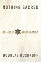 Nothing Sacred: The Truth About Judaism 1400051398 Book Cover