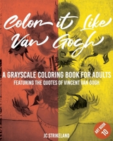 Color It Like Van Gogh A Grayscale Coloring Book for Adults Art Book 10: ve Affirmations of Vincent Van Gogh | Calming Famous Impressionist Fine Art ... Edition (Greyscale Diary Journal Paper) 167458976X Book Cover
