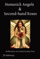 Homesick Angels & Second-hand Roses: Reflections of a Dead Society Poet 1087856671 Book Cover