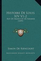 Histoire De Louis XIV V1-2: Roy De France Et De Navarre (1695) 1166071332 Book Cover