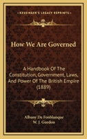 How We Are Governed: A Handbook of the Constitution, Government, Laws, and Power of the British Empire 1164677241 Book Cover