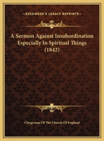 A Sermon Against Insubordination Especially In Spiritual Things 1166397785 Book Cover
