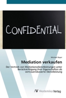 Mediation verkaufen: Der Vertrieb von Mediationsdienstleistungen unter Berücksichtigung ihrer Eigenschaften als vertrauensbasierte Dienstleistung 3639424972 Book Cover