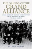 The Origins of the Grand Alliance: Anglo-American Military Collaboration from the Panay Incident to Pearl Harbor 0813168333 Book Cover