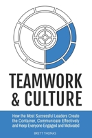 Teamwork & Culture: How the Most Successful Leaders Create the Container, Communicate Effectively and Keep Everyone Engaged and Motivated (Integral Leadership Series) B0DZ2MHQYK Book Cover