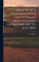 Memoir of a Campaign with the Ottoman Army in Egypt, from February to July 1800 - Primary Source Edition 1017639698 Book Cover